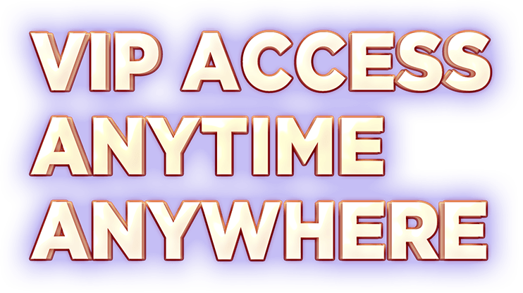 VIP Access. Anytime. Anywhere.